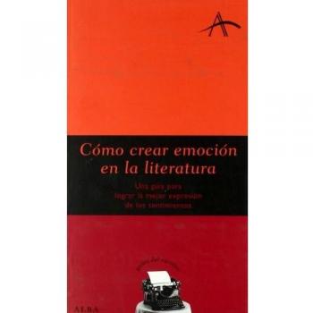 Cómo crear emoción en la literatura: Una guía para lograr la mejor expresión de los sentimientos