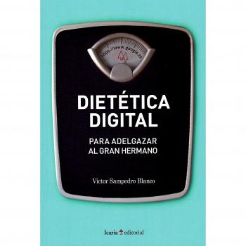 Dietetica Digital: Para adelgazar al gran hermano - Sampedro Blanco, Víctor