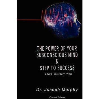 The Power of Your Subconscious Mind & Steps to Success: Think Yourself Rich