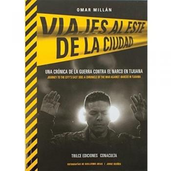 Journeys to the city's east side /anglais/espagnol: A Chronicle on the War Against Narcos in Tijuana
