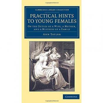 Practical Hints To Young Females: On the Duties of a Wife, a Mother, and a Mistress of a Family