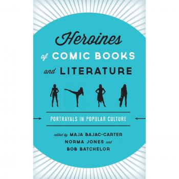Heroines of Comic Books and Literature: A Comprehensive Guide to Female Characters in Graphic Novels and Literature