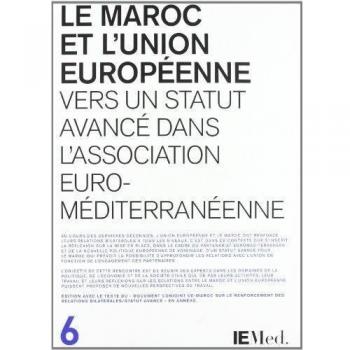 Maroc et l'Union Européenne. Vers un statut avancé dans l'Association Euroméditerranéenne/Le