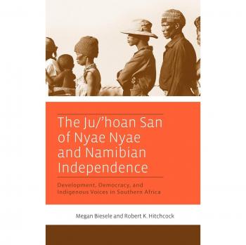 Ju/'Hoan San of Nyae Nyae: Indigenous Voices and Namibian Independence Book
