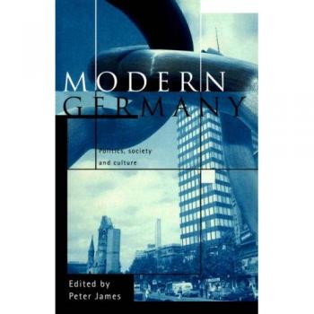 Modern Germany: Politics, Society and Culture