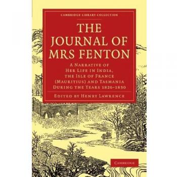 Diario de la Sra. Fenton: Narrativa de su vida en India, Isla de Francia (Mauricio) y Tasmania durante los años 1826-1830 (Colección Biblioteca de Cambridge - Viajes y Exploración en Asia
