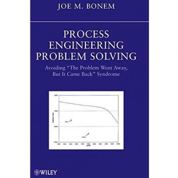 Process Engineering Problem Solving: Avoiding The Problem Went Away, but it Came Back Syndrome