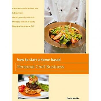 Home-Based Personal Chef Business Guide: Starting Your Culinary Venture with Denise Vivaldo (Second Edition)