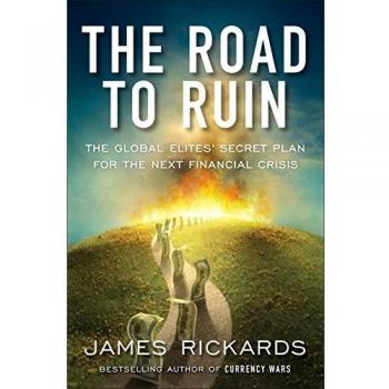 The Road to Ruin The Global Elites' Secret Plan for the Next Financial Crisis