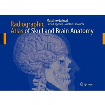 Radiographic Atlas of Skull and Brain Anatomy: Atlas of Radiographic Anatomy