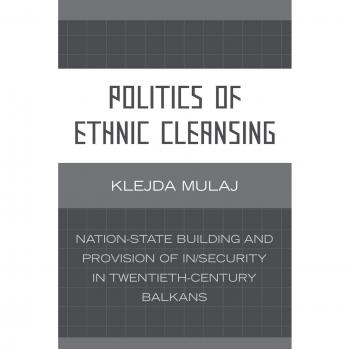 Politics of Ethnic Cleansing: Nation-State Building and Insecurity in the Balkans