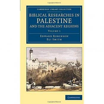 Biblical Researches in Palestine and the Adjacent Regions: A Journal of Travels in the Years 1838 and 1852: Volume 1
