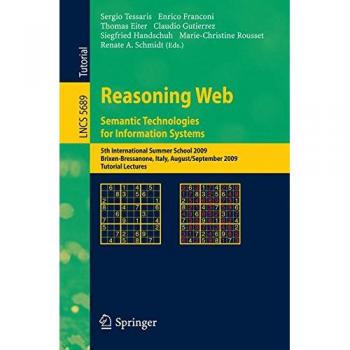 Reasoning Web. Semantic Technologies for Information Systems: 5th International Summer School 2009, Brixen-Bressanone, Italy, August 30 - September 4, ... 5689