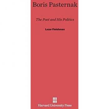 Boris Pasternak: The Poet and His Politics - Comprehensive Biography and Political Analysis