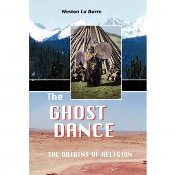 Ghost Dance: The Origins of Religion - Paperback Edition by Weston La Barre