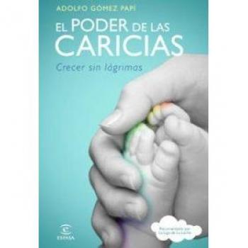 El poder de las caricias: Crecer sin lágrimas - Adolfo Gómez Papí