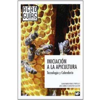 Iniciación a la apicultura. Tecnología y Calendario - Robles Portela, Elena Maria; Salvachua Gallego, Jose