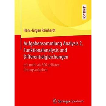 Aufgabensammlung Analysis 2, Funktionalanalysis und Differentialgleichungen: mit mehr als 300 gelösten Übungsaufgaben