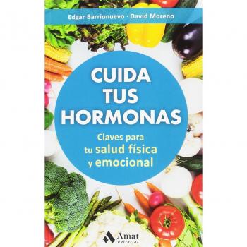 Cuida tus hormonas: Claves para tu salud física y emocional - Moreno Meler, David / Barrionuevo Burgos, Edgar