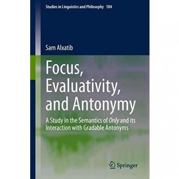 Focus, Evaluativity, and Antonymy: A Study in the Semantics of Only and its Interaction with Gradable Antonyms
