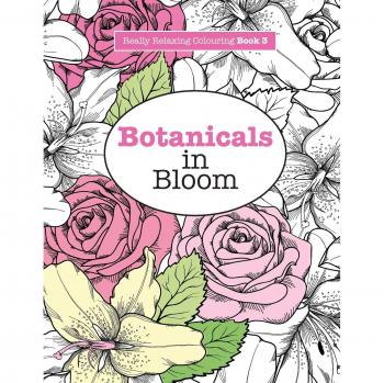 Really Relaxing Colouring Book 3: Botanicals in Bloom - A Floral Adventure for Stress Relief