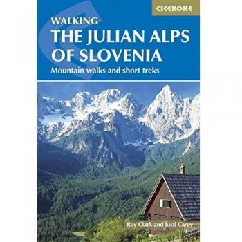 The Julian Alps of Slovenia: Mountain Walks and Short Treks - Carey, Justi; Clark, Roy