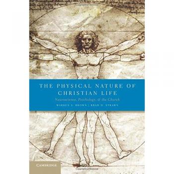 The Physical Nature of Christian Life: Neuroscience, Psychology, and Faith Paperback Edition