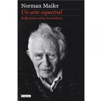 Un arte espectral: Reflexiones sobre la escritura - Norman Mailer
