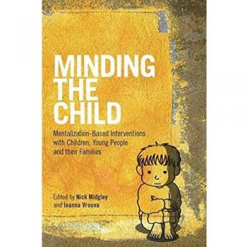 Minding the Child: Mentalization-Based Interventions with Children, Young People and their Families