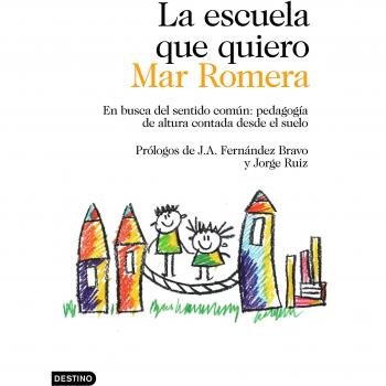 La escuela que quiero: En busca del sentido común: pedagogía de altura contada desde el suelo