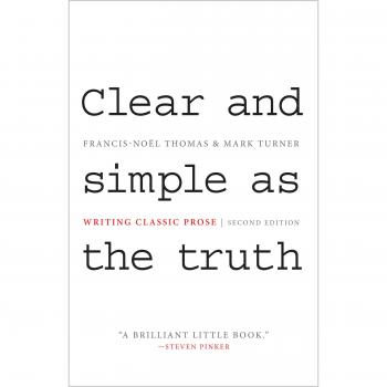 Clear and Simple as the Truth: Writing Classic Prose, Second Edition