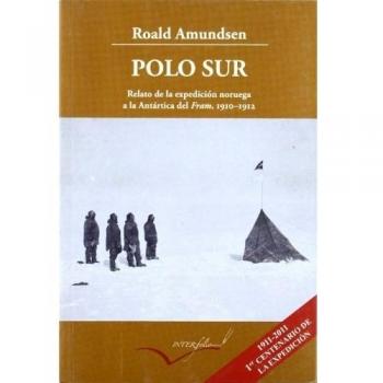 Polo Sur: Relato de la expedición noruega a la Antártida del Fram, 1910-1912.