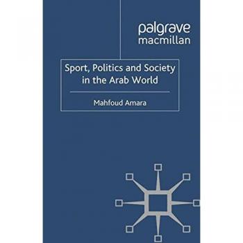 Sport, Politics and Society in the Arab World