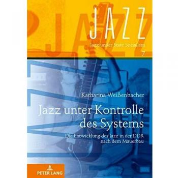 Jazz Unter Kontrolle Des Systems: Die Entwicklung Des Jazz in Der Ddr Nach Dem Mauerbau: 7