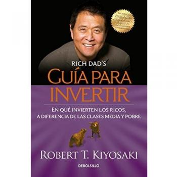 Guía para invertir / Rich Dad's Guide to Investing: What the Rich Invest in That the Poor and the Middle Class Do Not!