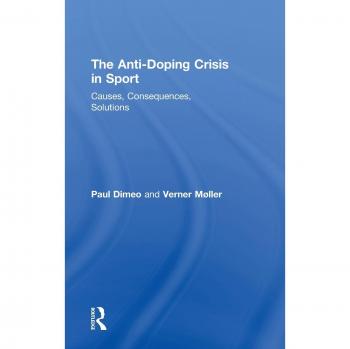 The Anti-Doping Crisis in Sport: Causes, Consequences, Solutions