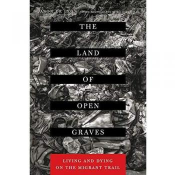 The Land of Open Graves: Living and Dying on the Migrant Trail