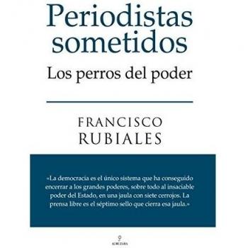 Periodistas sometidos: Los perros del poder