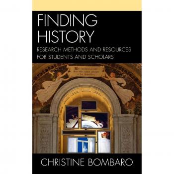 Finding History: Comprehensive Research Methods and Resources for Students and Scholars