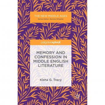 Palgrave Macmillan Memory and Confession in Middle English Literature: A Scholarly Analysis of Medieval Themes