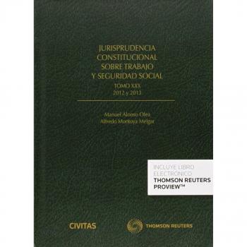 Jurisprudencia constitucional sobre trabajo y seguridad social tomo XXX: 2012 y 2013