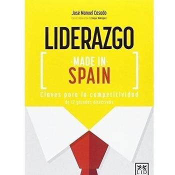 Liderazgo Made In Spain: Claves Para La Competitividad de 12 Grandes Directiv@s