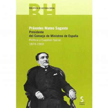 PRÁXEDES MATEO SAGASTA. PRESIDENTE DEL CONSEJO DE MINISTROS DE ESPAÑA. POLÍTICA Y CUESTIÓN SOCI