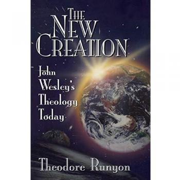 The New Creation: John Wesley's Theology Today