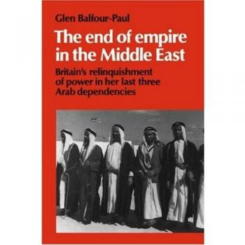 El Fin del Imperio en Oriente Medio: La Renuncia de Poder de Gran Bretaña en Sus Últimas Tres Dependencias Árabes (Biblioteca de Oriente Medio de Cambridge, Volumen 25)