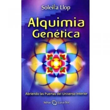 Alquimia Genética: Abriendo Las Puertas Del Universo Interior - Soleika Llop