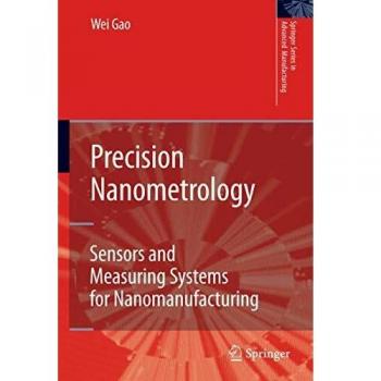 Precision Nanometrology Systems: Advanced Sensors for Nanomanufacturing