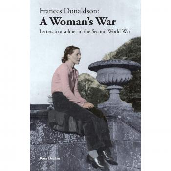 Frances Donaldson: A Woman's War - WWII Letters to a Soldier (Paperback Edition)
