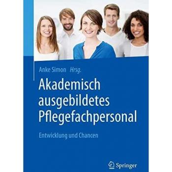 Akademisch ausgebildetes Pflegefachpersonal: Entwicklung und Chancen