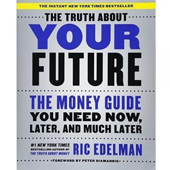 The Truth about Your Future: The Money Guide You Need Now, Later, and Much Later